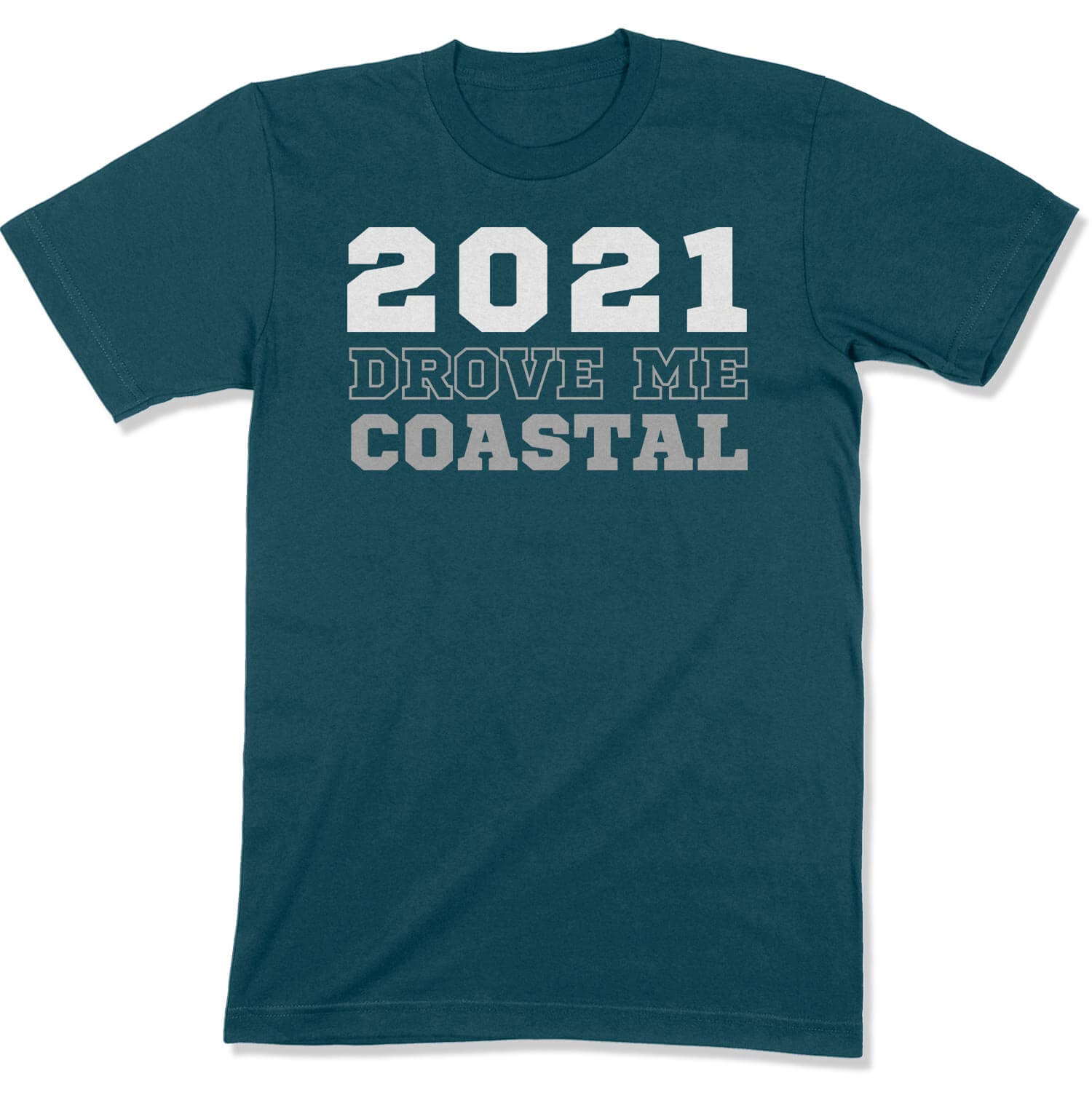 2021 Drove Me Coastal Unisex T-Shirt in Color: Deep Teal - East Coast AF Apparel