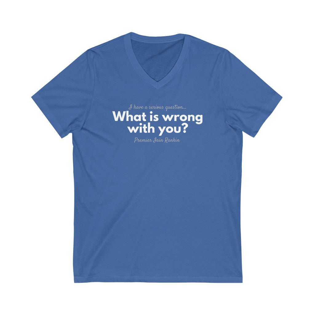 What is Wrong with You? Unisex V-Neck T-Shirt-East Coast AF Apparel
