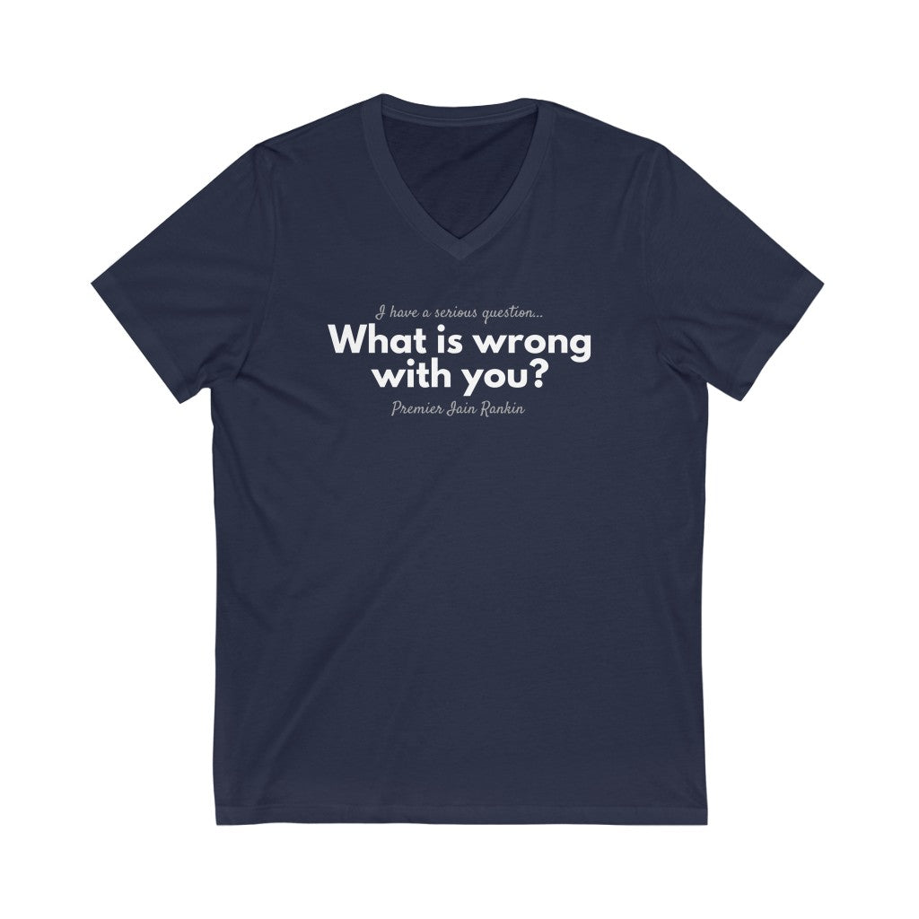 What is Wrong with You? Unisex V-Neck T-Shirt-East Coast AF Apparel