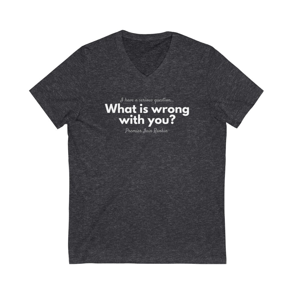 What is Wrong with You? Unisex V-Neck T-Shirt-East Coast AF Apparel