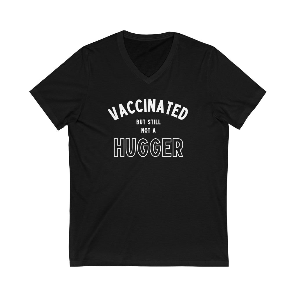 Vaccinated But Still Not A Hugger Unisex V-Neck T-Shirt-East Coast AF Apparel