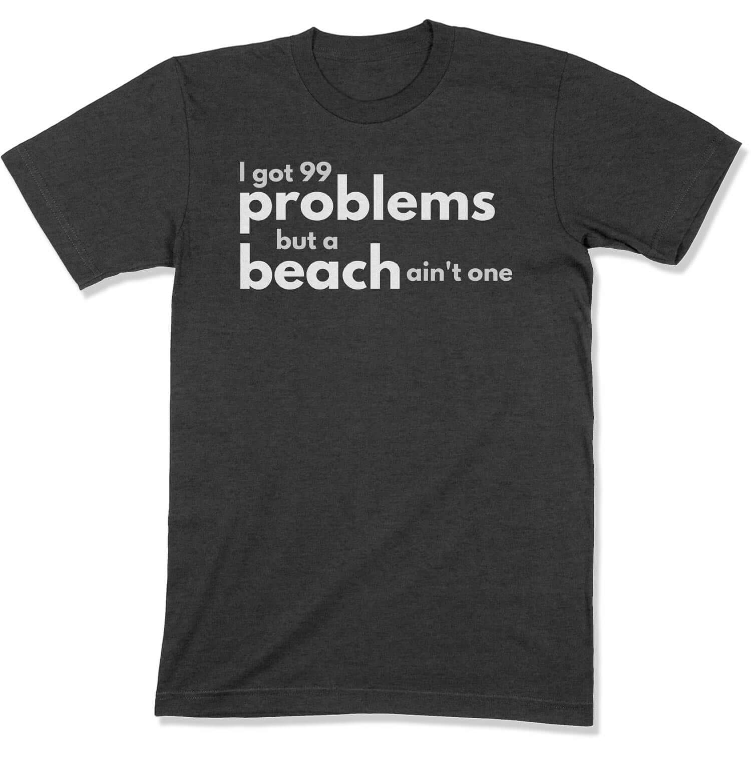 99 Problems Unisex T-Shirt in Color: Dark Grey Heather - East Coast AF Apparel
