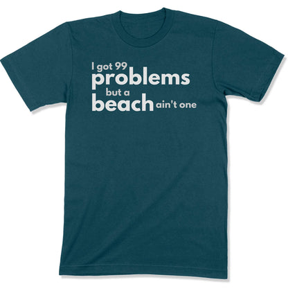 99 Problems Unisex T-Shirt in Color: Deep Teal - East Coast AF Apparel
