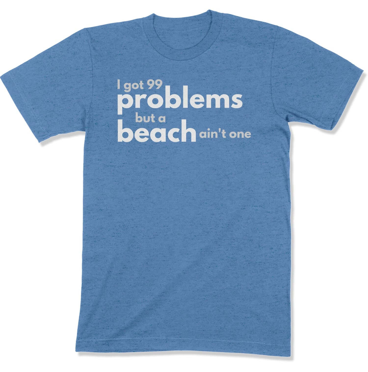 99 Problems Unisex T-Shirt in Color: Heather Columbia Blue - East Coast AF Apparel