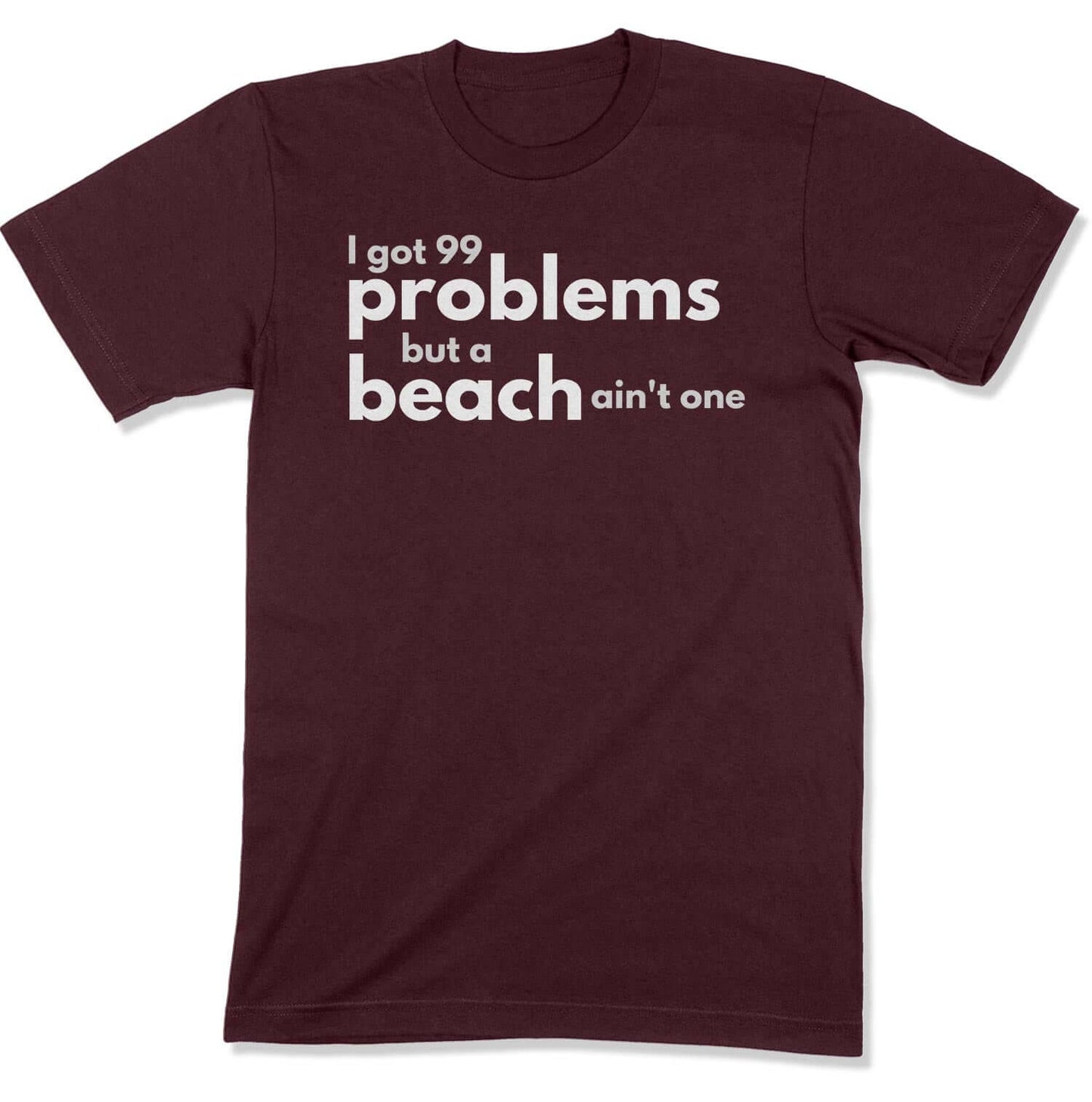 99 Problems Unisex T-Shirt in Color: Maroon - East Coast AF Apparel