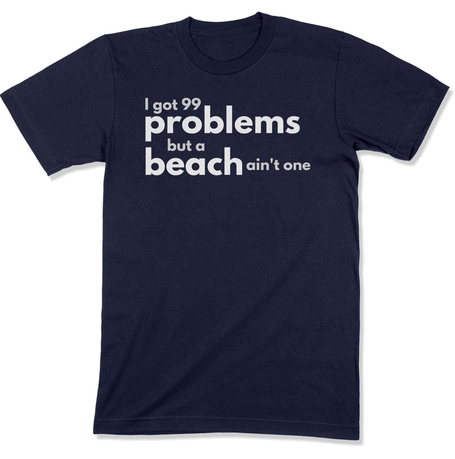 99 Problems Unisex T-Shirt in Color: Navy - East Coast AF Apparel