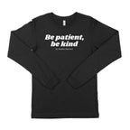 Be Patient, Be Kind Long Sleeve T-Shirt-East Coast AF Apparel