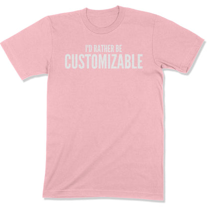 I'd Rather Be... Customizable Unisex T-Shirt-East Coast AF Apparel