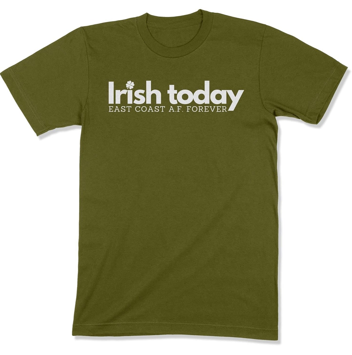 Irish Today, East Coat A.F. Forever Unisex T-Shirt-East Coast AF Apparel