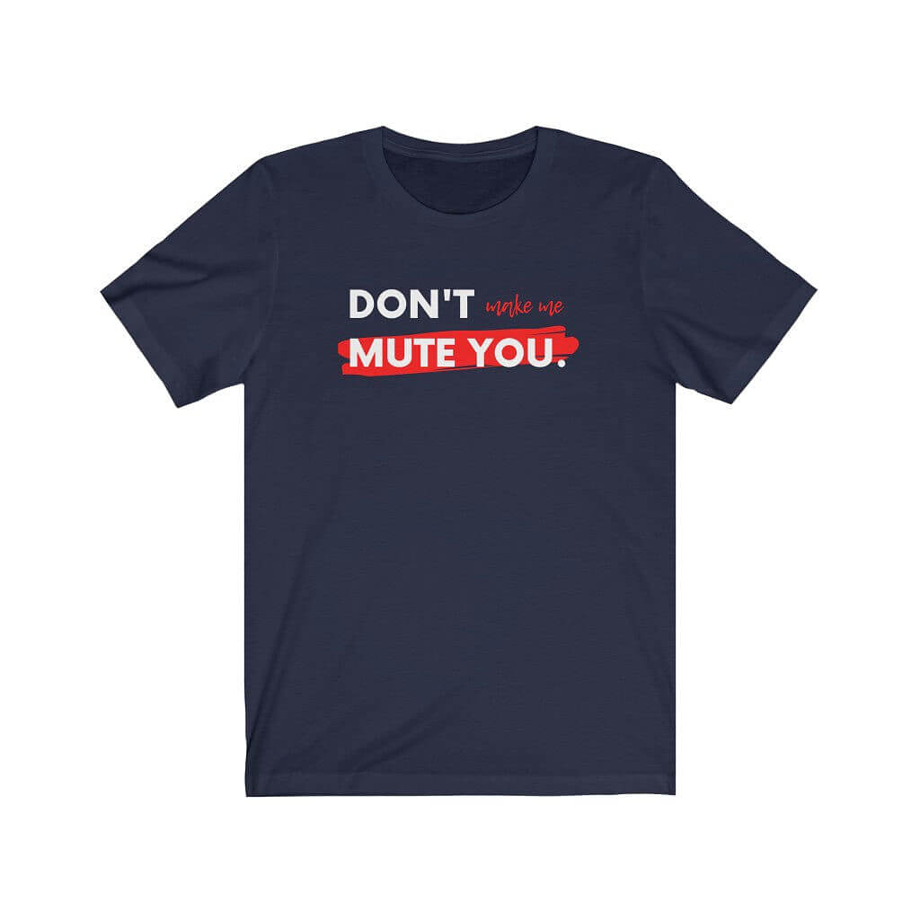 Don't Make Me Mute You Unisex T-shirt-East Coast AF Apparel