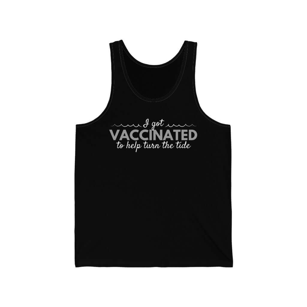 I Got Vaccinated to Help Turn the Tide Unisex Tank Top-East Coast AF Apparel
