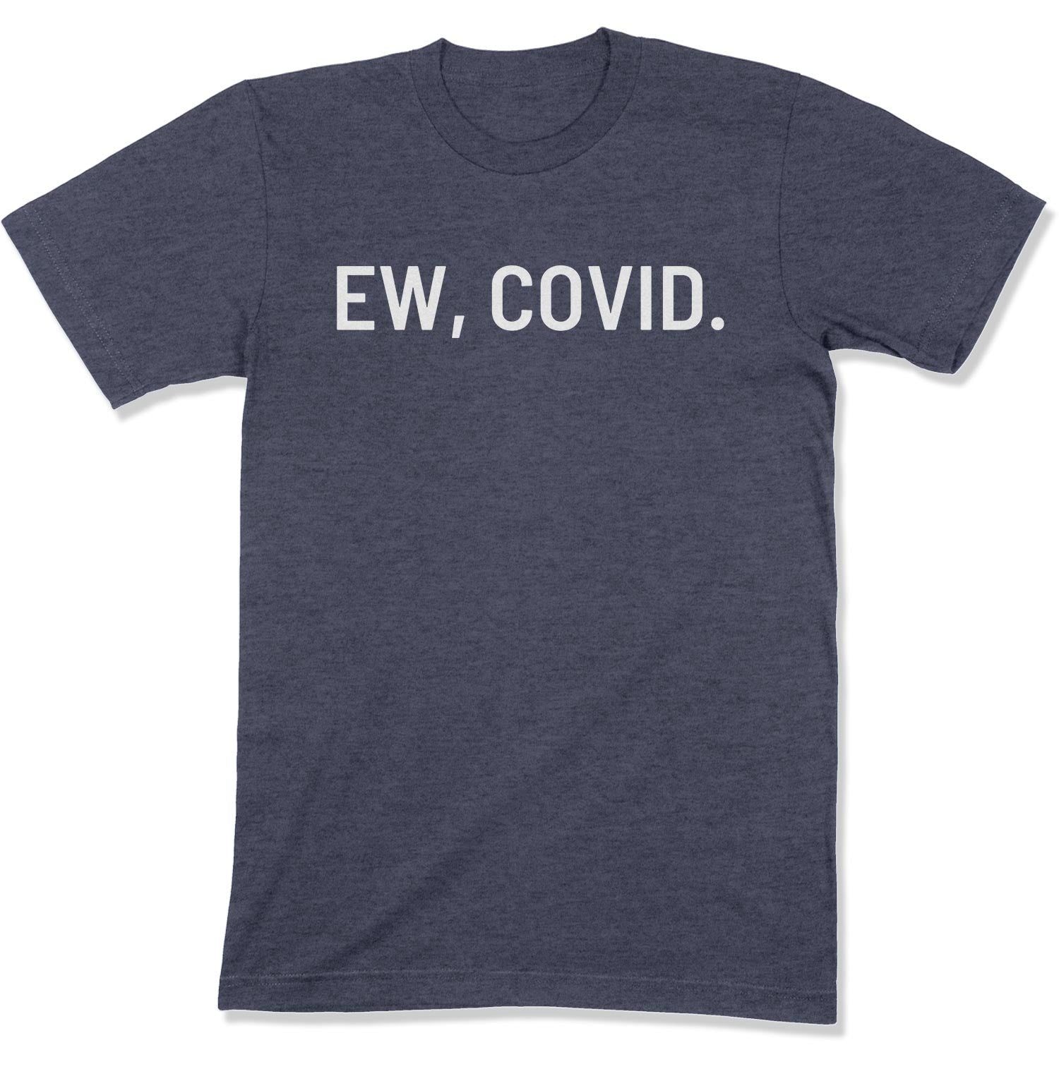 Ew, COVID. Unisex T-Shirt-East Coast AF Apparel