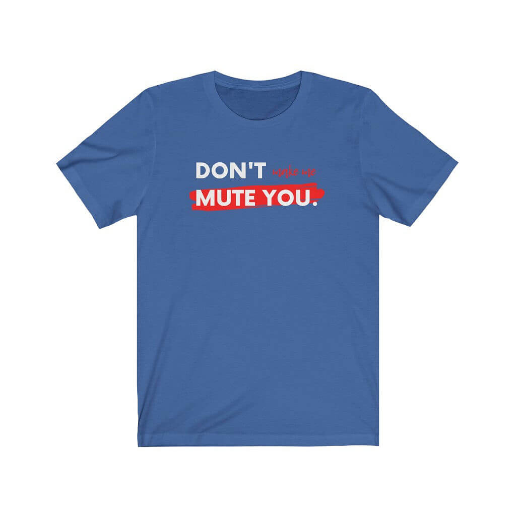 Don't Make Me Mute You Unisex T-shirt-East Coast AF Apparel