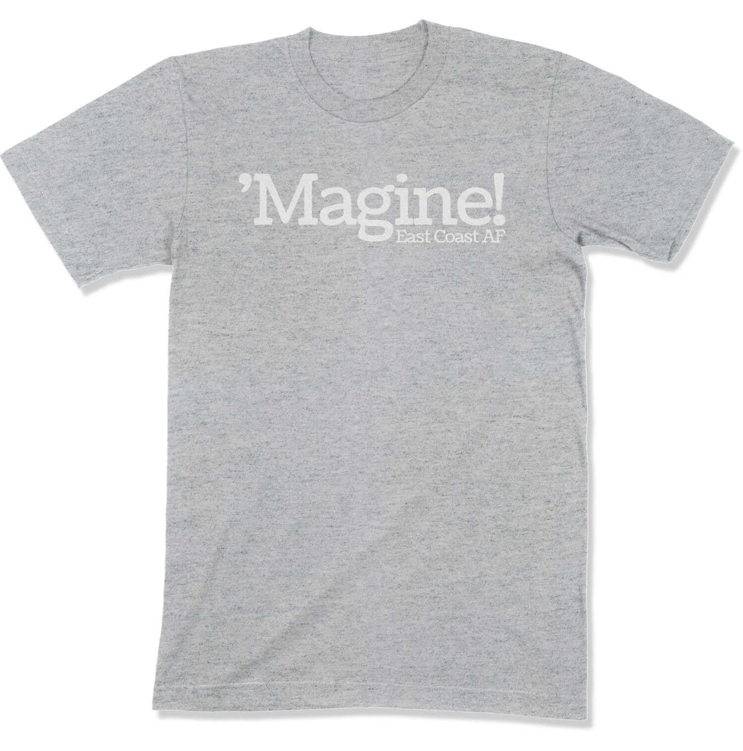 'Magine! Unisex T-Shirt in Color: Athletic Heather - East Coast AF Apparel