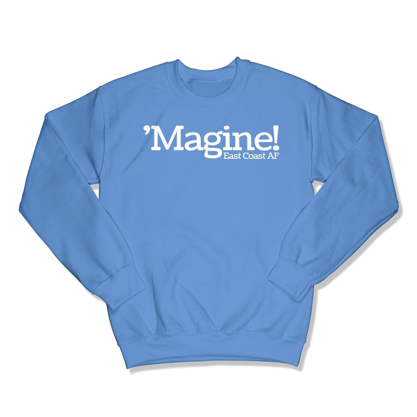 'Magine! Unisex Crewneck Sweatshirt in Color: Carolina Blue - East Coast AF Apparel