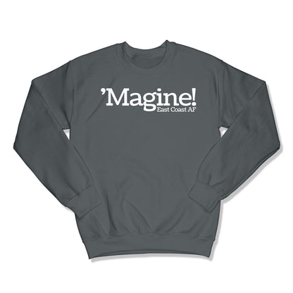 'Magine! Unisex Crewneck Sweatshirt in Color: Charcoal - East Coast AF Apparel