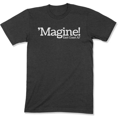 'Magine! Unisex T-Shirt in Color: Dark Grey Heather - East Coast AF Apparel