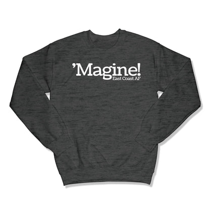 'Magine! Unisex Crewneck Sweatshirt in Color: Dark Heather - East Coast AF Apparel