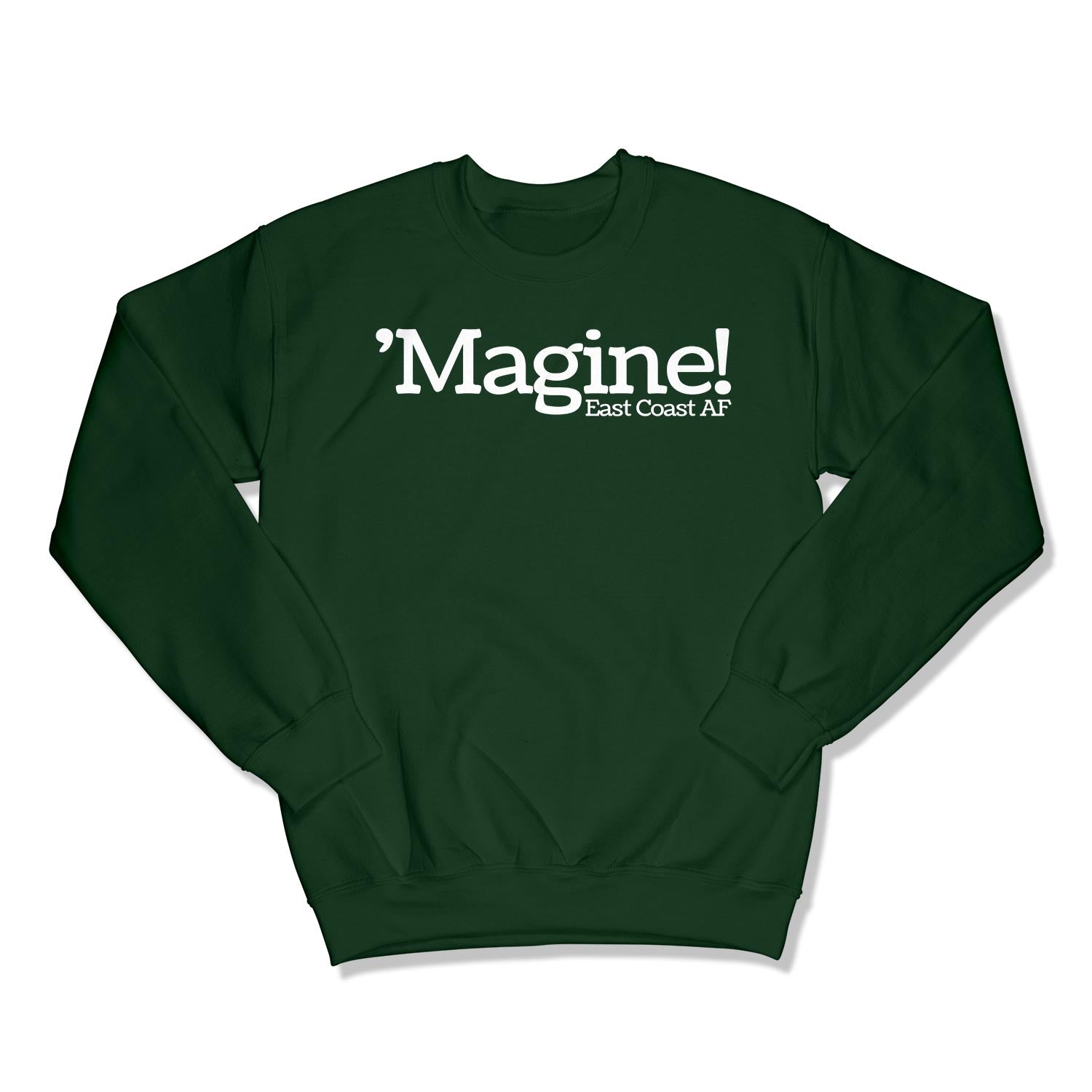 'Magine! Unisex Crewneck Sweatshirt in Color: Forest Green - East Coast AF Apparel