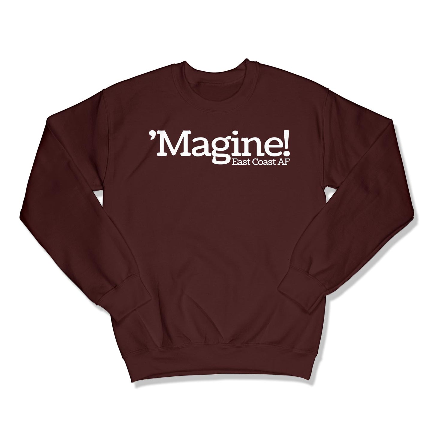 'Magine! Unisex Crewneck Sweatshirt in Color: Maroon - East Coast AF Apparel