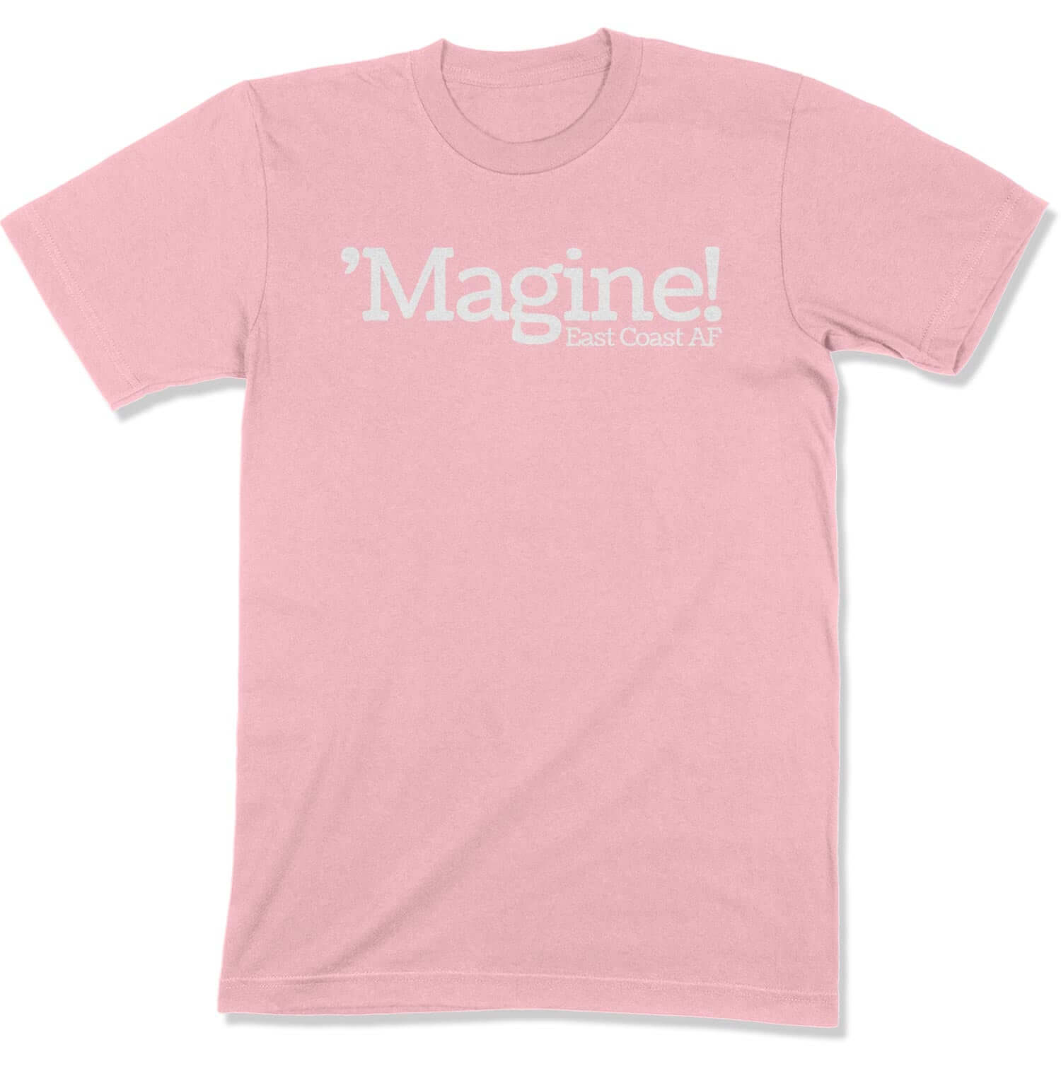 'Magine! Unisex T-Shirt in Color: Pink - East Coast AF Apparel