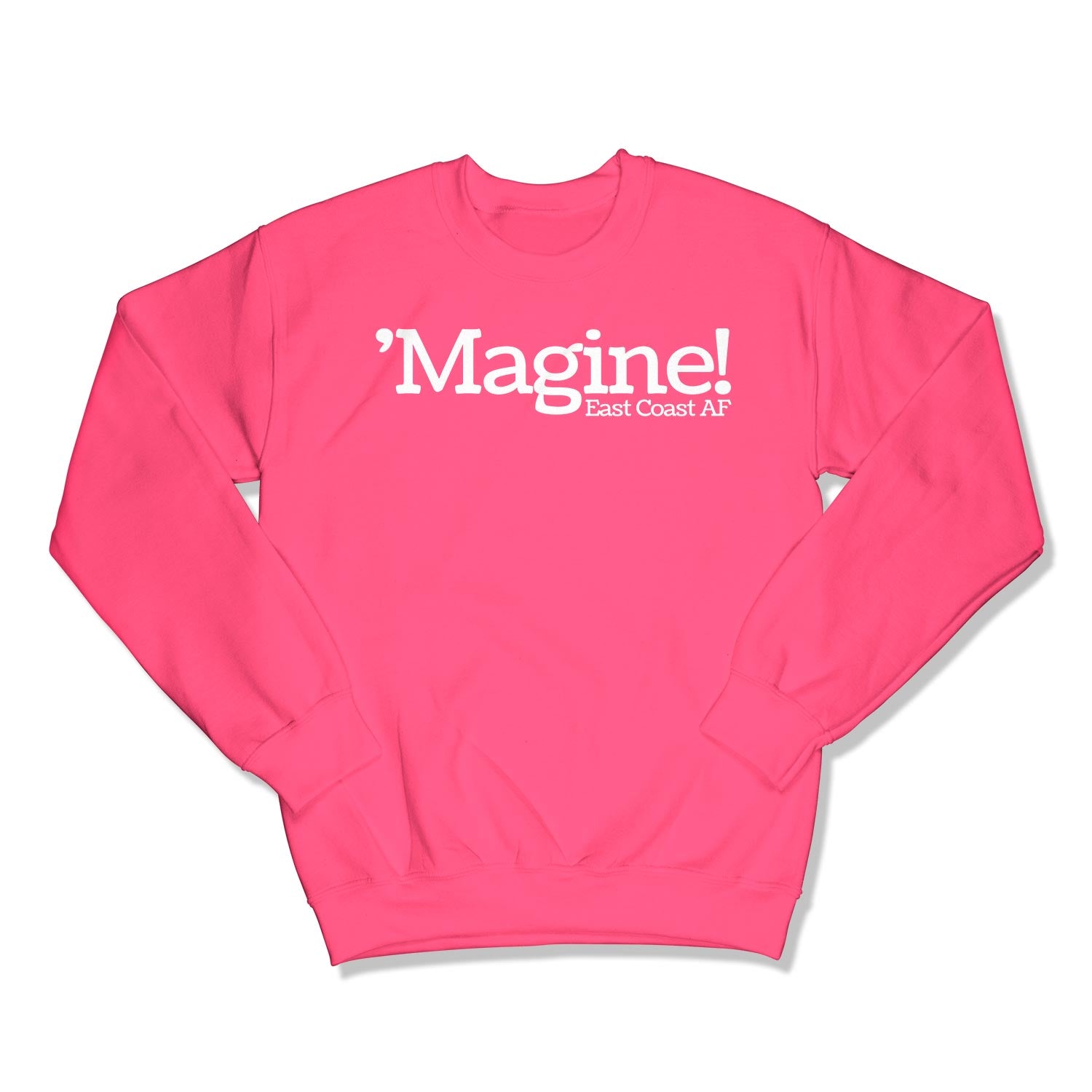 'Magine! Unisex Crewneck Sweatshirt in Color: Safety Pink - East Coast AF Apparel