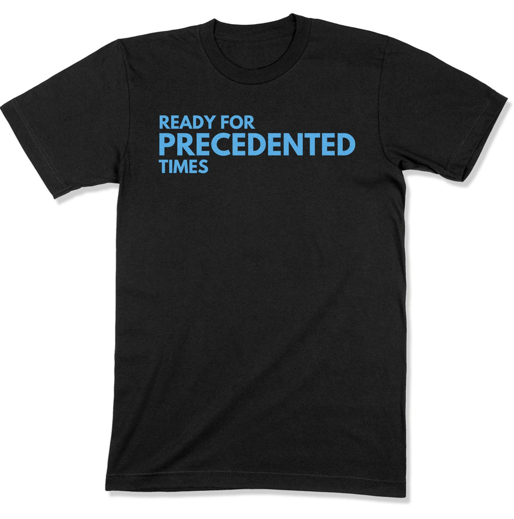 Ready for Precedented Times Unisex T-Shirt-East Coast AF Apparel