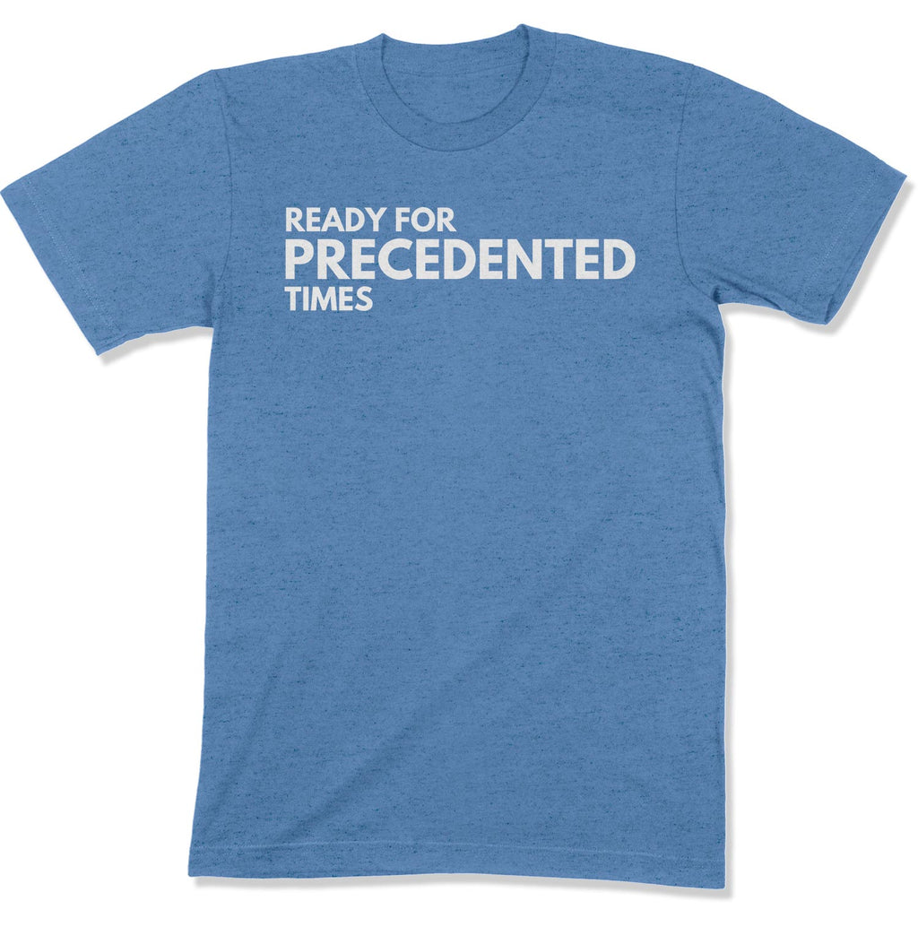 Ready for Precedented Times Unisex T-Shirt-East Coast AF Apparel