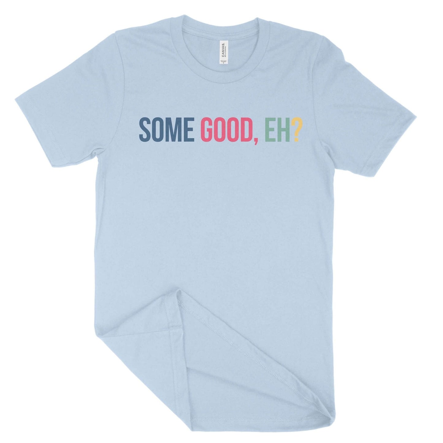 Some Good, Eh? Unisex T-Shirt-East Coast AF Apparel