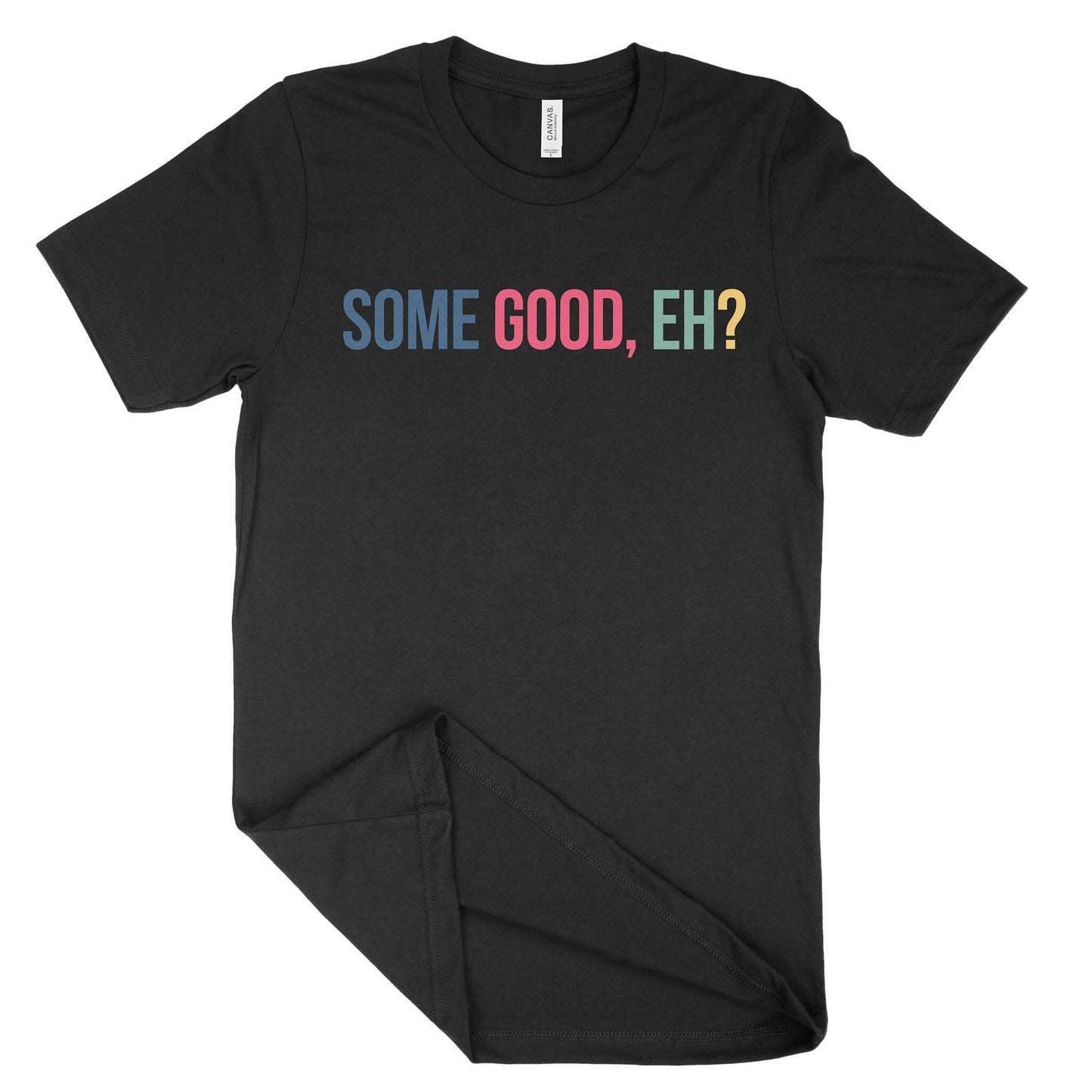 Some Good, Eh? Unisex T-Shirt-East Coast AF Apparel