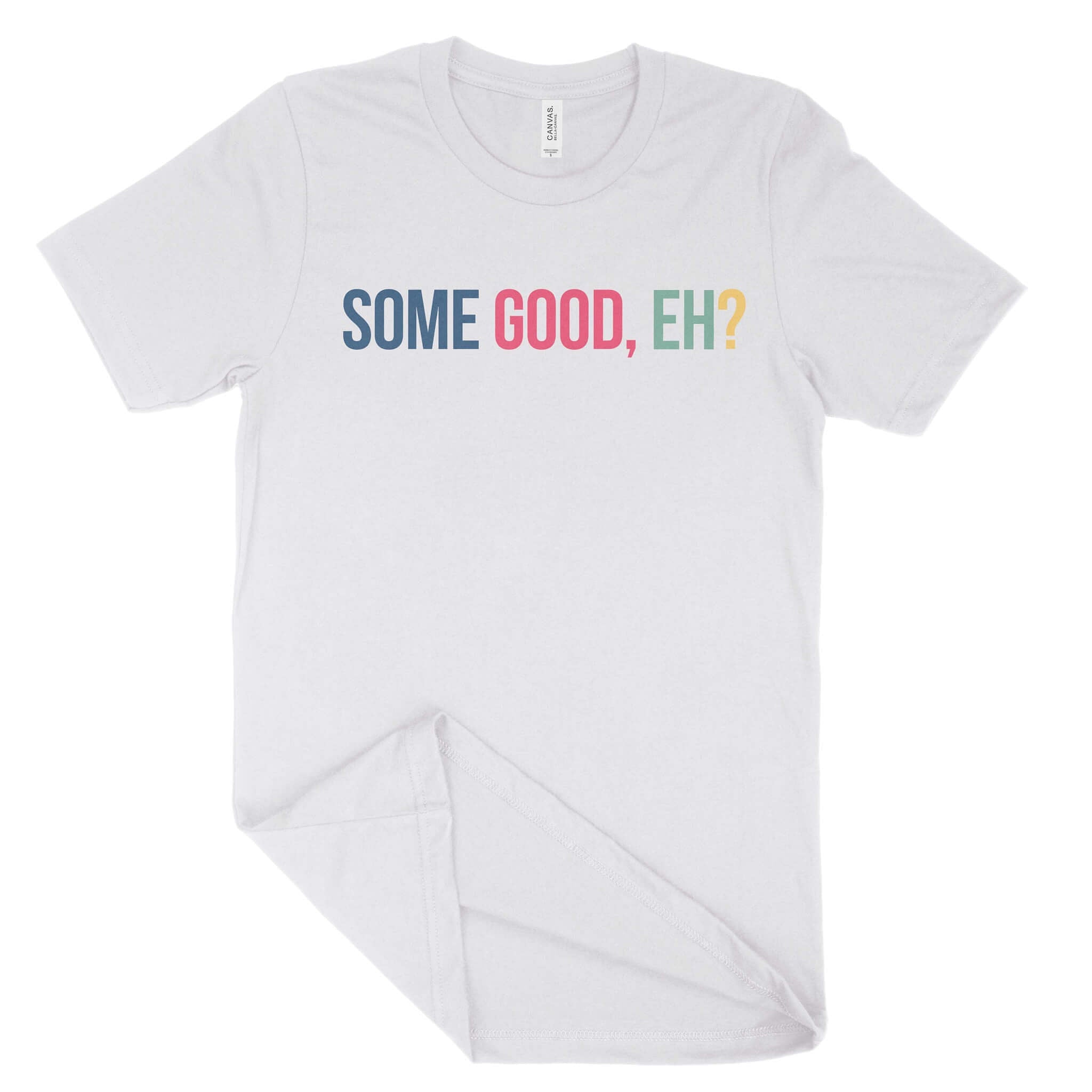 Some Good, Eh? Unisex T-Shirt-East Coast AF Apparel
