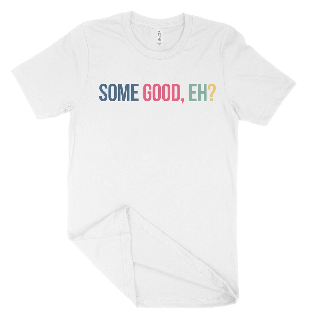 Some Good, Eh? Unisex T-Shirt-East Coast AF Apparel