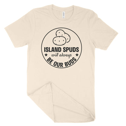 Island Spuds Will Always Be Our Buds Unisex T-Shirt-East Coast AF Apparel