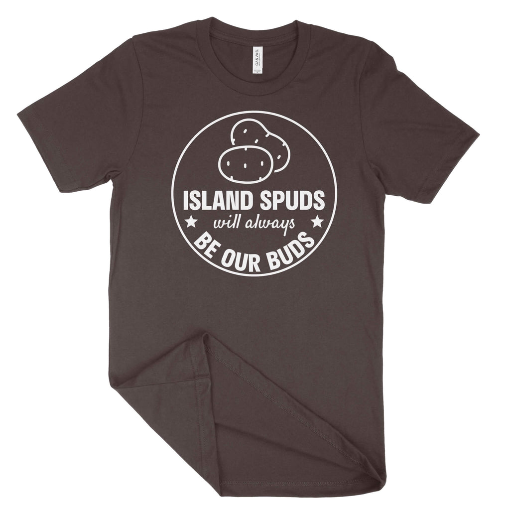 Island Spuds Will Always Be Our Buds Unisex T-Shirt (White Print)-East Coast AF Apparel
