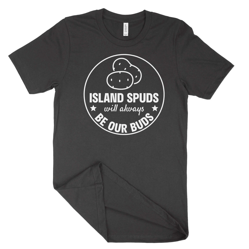 Island Spuds Will Always Be Our Buds Unisex T-Shirt (White Print)-East Coast AF Apparel