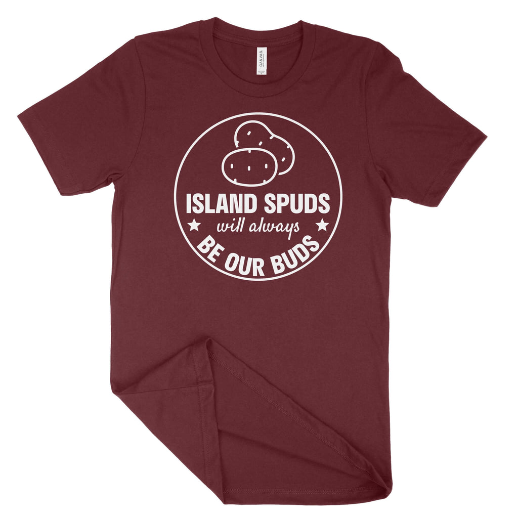 Island Spuds Will Always Be Our Buds Unisex T-Shirt (White Print)-East Coast AF Apparel