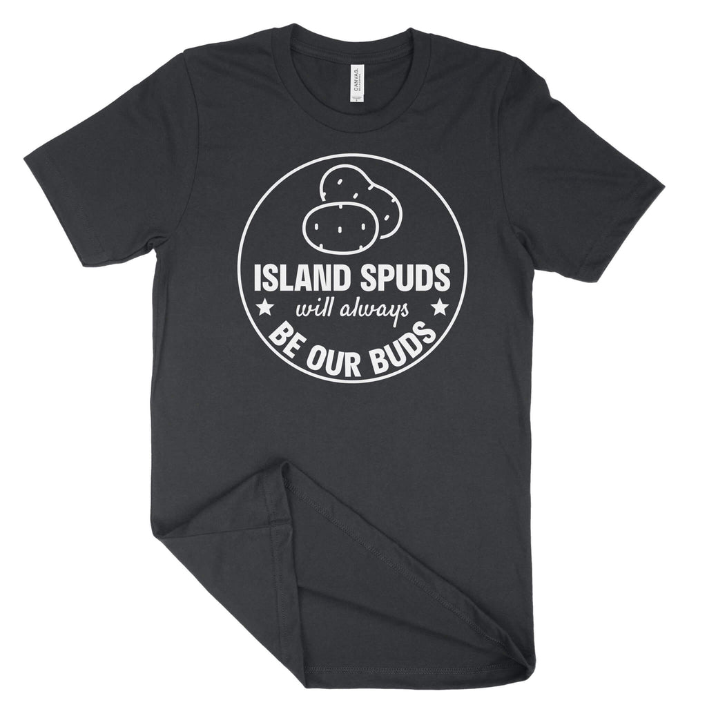 Island Spuds Will Always Be Our Buds Unisex T-Shirt (White Print)-East Coast AF Apparel