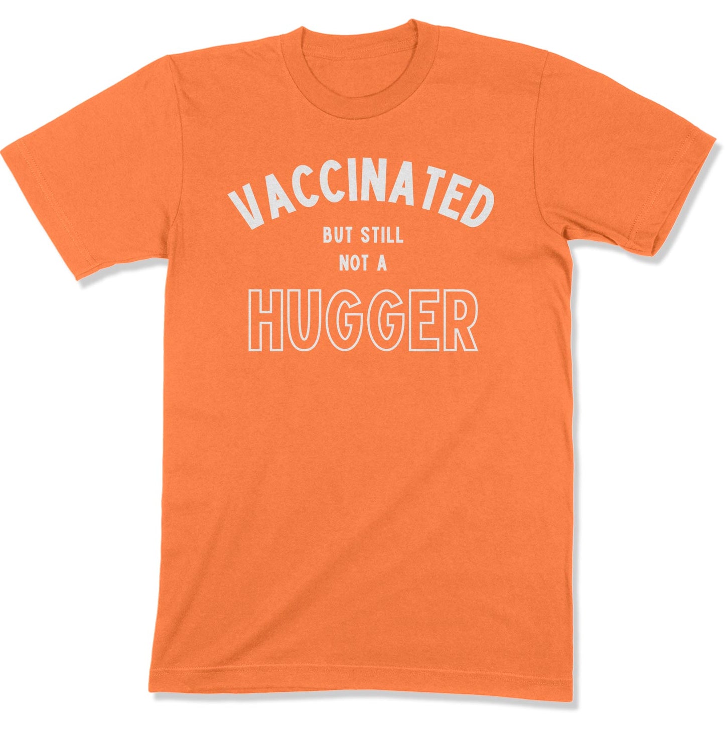 Vaccinated but Still not a Hugger Unisex T-Shirt-East Coast AF Apparel
