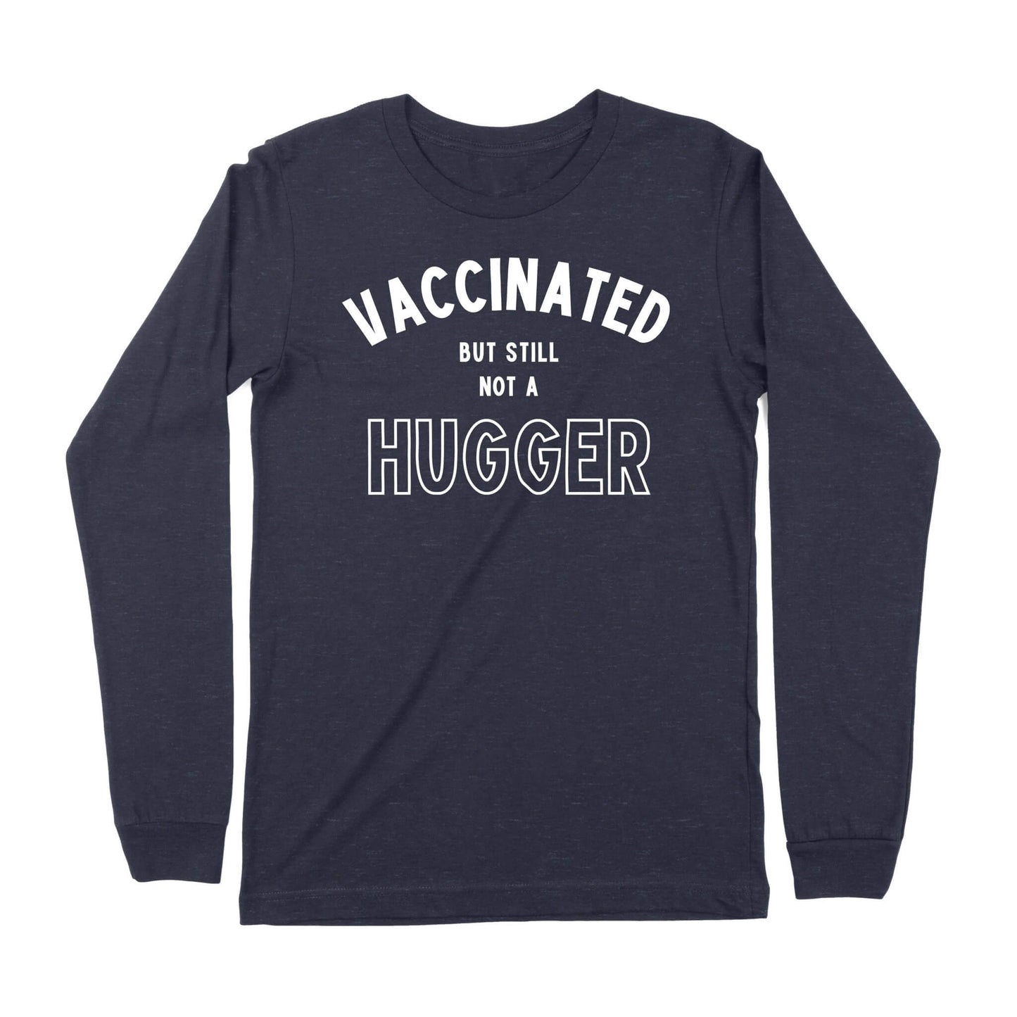Vaccinated But Still Not A Hugger Long Sleeve T-Shirt-East Coast AF Apparel