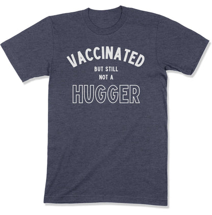 Vaccinated but Still not a Hugger Unisex T-Shirt-East Coast AF Apparel