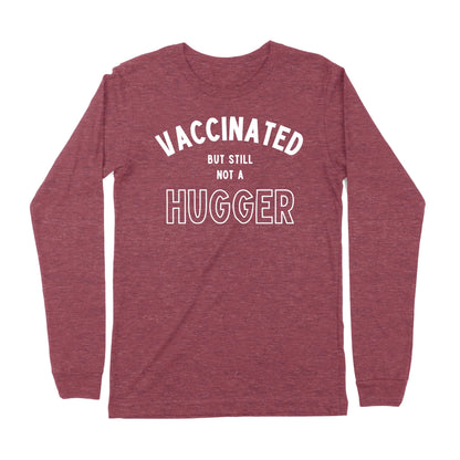 Vaccinated But Still Not A Hugger Long Sleeve T-Shirt-East Coast AF Apparel