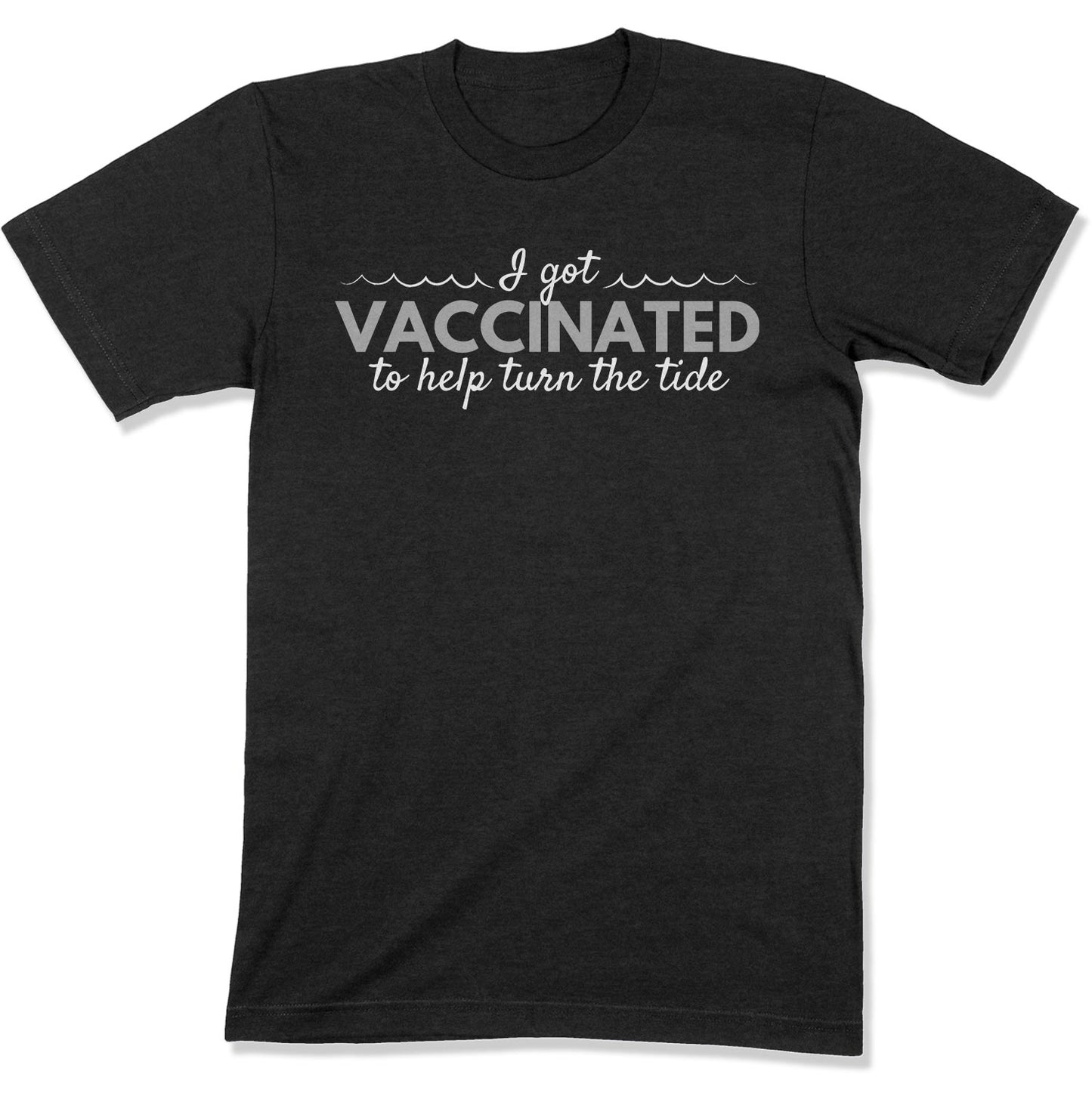 I Got Vaccinated to Help Turn the Tide Unisex T-Shirt-East Coast AF Apparel