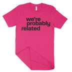 We're Probably Related Unisex T-Shirt-East Coast AF Apparel
