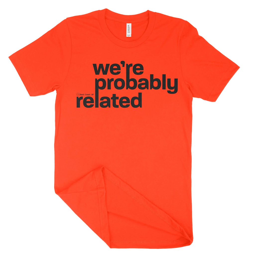 We're Probably Related Unisex T-Shirt-East Coast AF Apparel