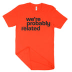 We're Probably Related Unisex T-Shirt-East Coast AF Apparel