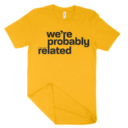 We're Probably Related Unisex T-Shirt-East Coast AF Apparel