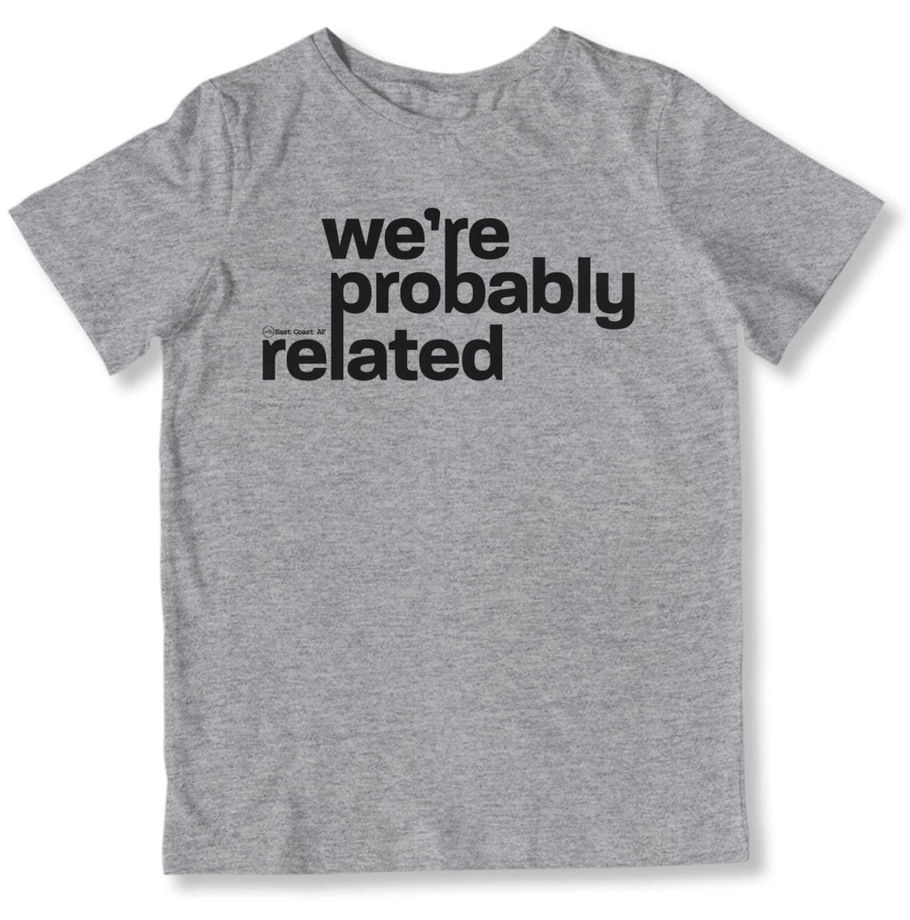 We're Probably Related Toddler T-Shirt-East Coast AF Apparel