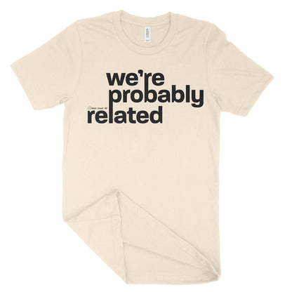 We're Probably Related Unisex T-Shirt-East Coast AF Apparel