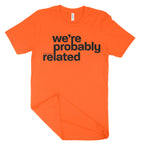 We're Probably Related Unisex T-Shirt-East Coast AF Apparel