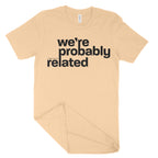 We're Probably Related Unisex T-Shirt-East Coast AF Apparel